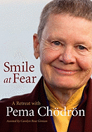 Smile at Fear: A Retreat with Pema Chodron