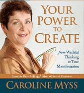 Your Power to Create: From Wishful Thinking to Tru