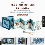 More Making Books by Hand: Exploring Miniature Bo