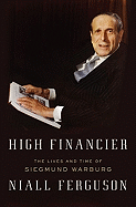 High Financier: The Lives and Time of Siegmund Warburg