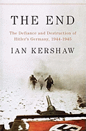 The End: The Defiance and Destruction of Hitler's
