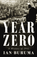 Year Zero: A History of 1945 (ALA Notable Books f