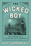 The Wicked Boy: The Mystery of a Victorian Child