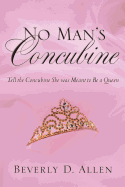 No Man's Concubine: Tell the Concubine she was meant to be a Queen