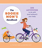 The Rookie Mom's Handbook: 250 Activities to Do W