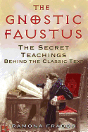 The Gnostic Faustus: The Secret Teachings behind
