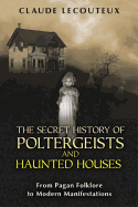 The Secret History of Poltergeists and Haunted Hou
