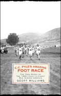 C.C. Pyle's Amazing Foot Race: The True Story of t