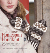 All New Homespun Handknit: 25 Small Projects to