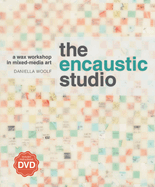 The Encaustic Studio: A Wax Workshop in Mixed-Medi