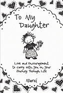 To My Daughter: Love and Encouragement to Carry w