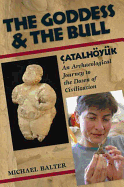 The Goddess and the Bull: Catalhoyuk--An Archaeol