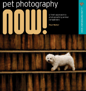 Pet Photography NOW!: A Fresh Approach to Photogr