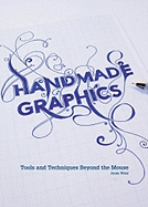 Handmade Graphics: Tools & Techniques Beyond the M