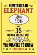 How to Buy an Elephant and 38 Other Things You Ne