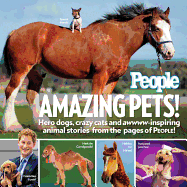 People Amazing Pets!: Hero dogs, crazy cats and a