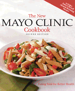 The New Mayo Clinic Cookbook 2nd Edition: Eating