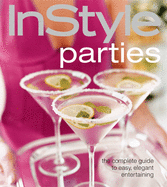 InStyle Parties: The Complete Guide to Easy, Eleg