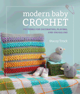 Modern Baby Crochet: Patterns for Decorating, Pla