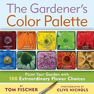 The Gardener's Color Palette: Paint Your Garden wi