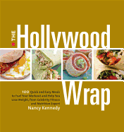 The Hollywood Wrap: 100 Quick and Easy Meals to F