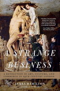 A Strange Business: A Revolution in Art, Culture,