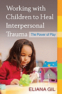 Working With Children to Heal Interpersonal Traum