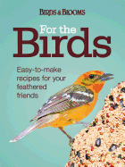 For the Birds: Easy-to-Make Recipes for Your Feat