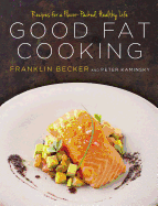 Good Fat Cooking: Recipes for a Flavor-Packed, He