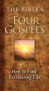The Bible's Four Gospels: How to Find Everlasting Life