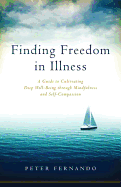 Finding Freedom in Illness: A Guide to Cultivating