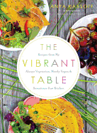 The Vibrant Table: Recipes from My Always Vegetar