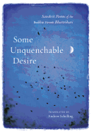 Some Unquenchable Desire: Sanskrit Poems of the B