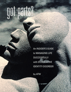 Got Parts?: an Insider's Guide to Managing Life Successfully with Dissociative Identity Disorder