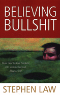 Believing Bullshit: How Not to Get Sucked into an