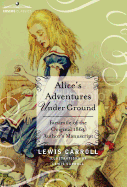 Alice's Adventures Under Ground: Facsimile of the Original 1864 Author's Manuscript
