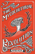The Mycocultural Revolution: Transforming Our Wor