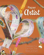 Paper Artist: Creations Kids Can Fold, Tear, Wear,