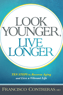 Look Younger, Live Longer: 10 Steps to Reverse Ag