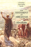 The Testament of Abraham: Christian Apocrypha Series