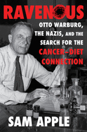 Ravenous: Otto Warburg, The Nazis, And The Search