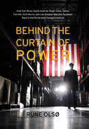 Behind the Curtain of Power: How Karl Rove, David Axelrod, Roger Ailes, James Carville, Dick Morris, and Lee Atwater Won the Toughest Race in the W