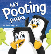 My Pooting Papa: A Funny Rhyming, Read Aloud Story Book for Kids and Adults About Farts, Perfect Father's Day Gift