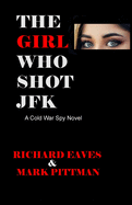 The Girl Who Shot JFK: A Cold War Spy Novel