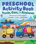 Preschool Activity Book Trucks, Cars, and Airplanes: 80 Games to Learn Letters, Numbers, Colors, and Shapes (School Skills Activity Books)