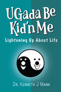 Ugada Be Kid'n Me: Lightening Up About Life