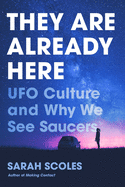 They Are Already Here: UFO Culture and Why We See