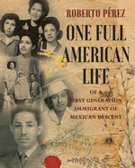 One Full American Life of a First Generation Immigrant of Mexican Descent
