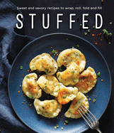 Stuffed: Sweet and Savory Recipes to Wrap, Roll,