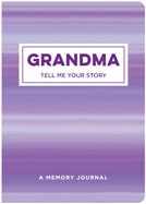 Grandma Tell Me Your Story: A Memory Journal